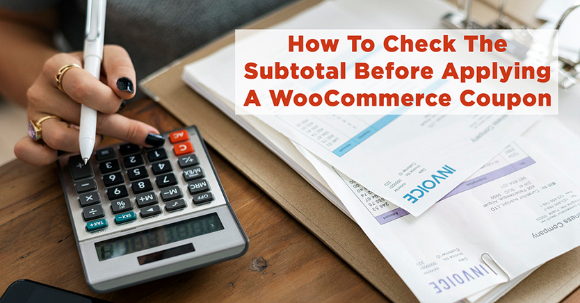 How To Check The Subtotal Before Applying A WooCommerce Coupon