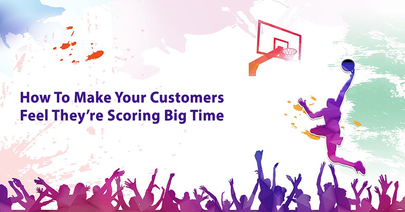 How To Make Your Customers Feel They’re Scoring Big Time
