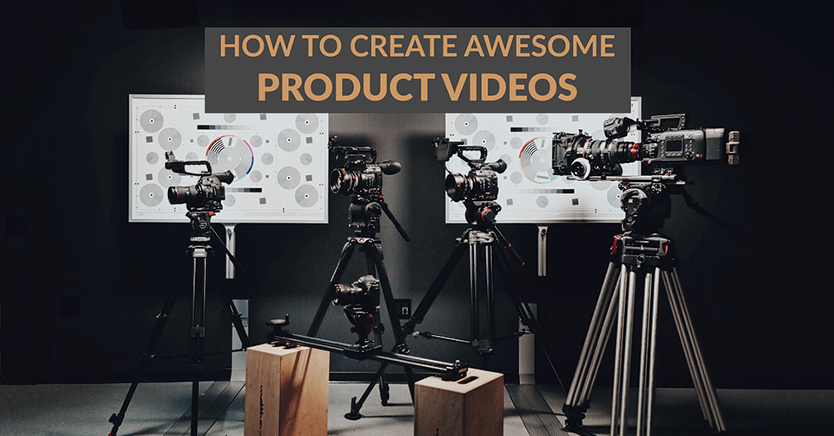 How To Create Awesome Product Videos
