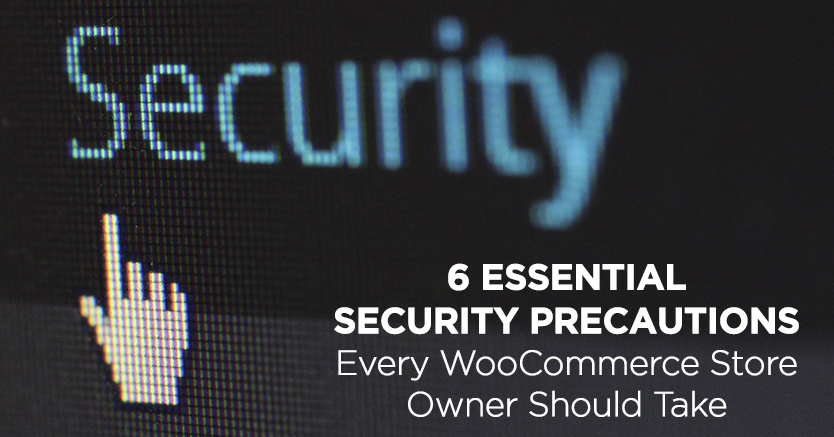 6 Essential Security Precautions Every WooCommerce Store Owner Should Take