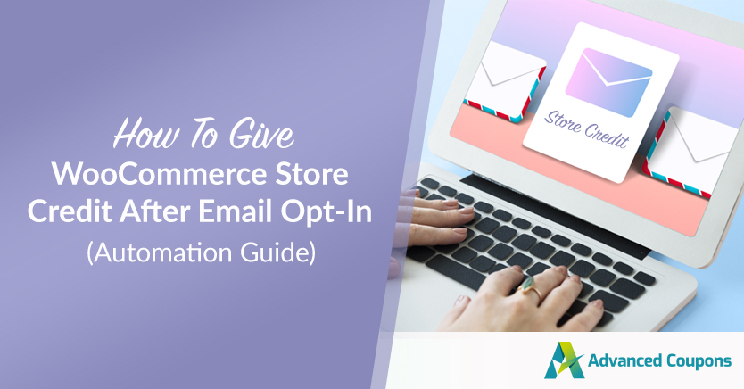 How To Give WooCommerce Store Credit After Email Opt-In (Automation Guide)