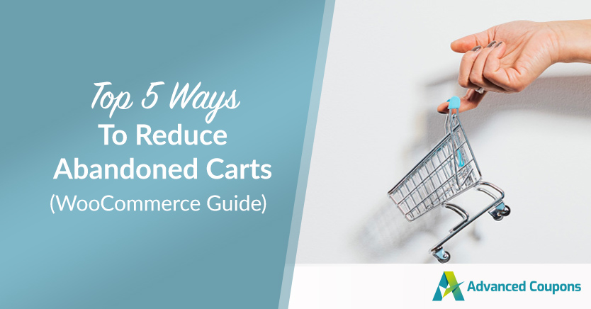 Top 5 Ways To Reduce Abandoned Carts (WooCommerce Guide)