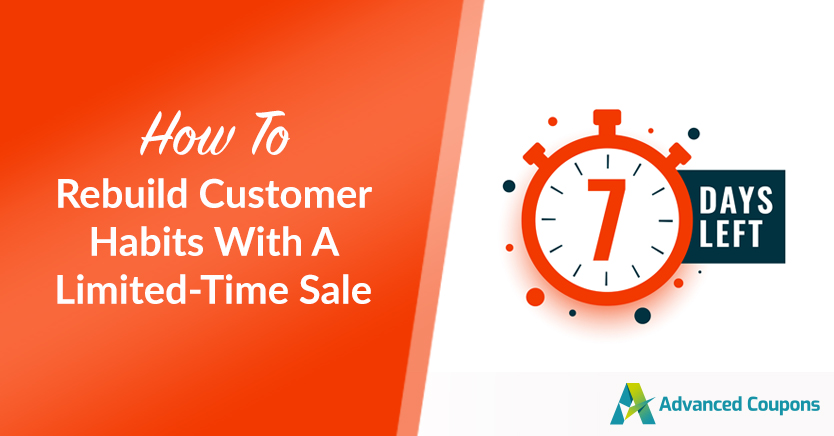 How To Rebuild Customer Habits With A Limited-Time Sale