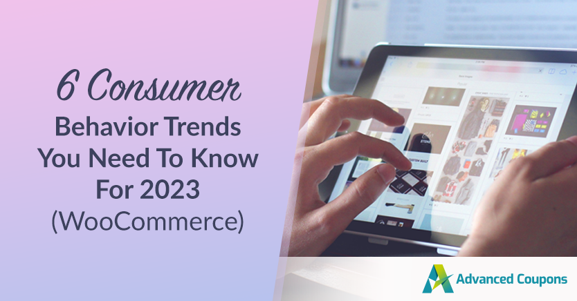 6 Consumer Behavior Trends You Need To Know For 2023 (WooCommerce Guide)