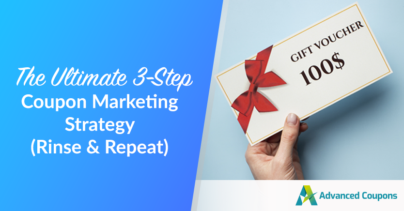 The Ultimate 3-Step Coupon Marketing Strategy (Rinse & Repeat)