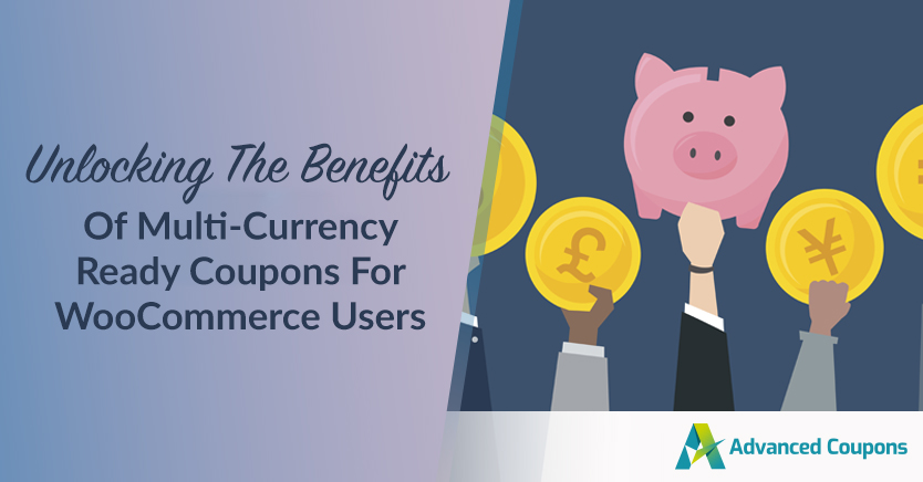 Unlocking The Benefits Of Multi-Currency Ready Coupons For WooCommerce Users