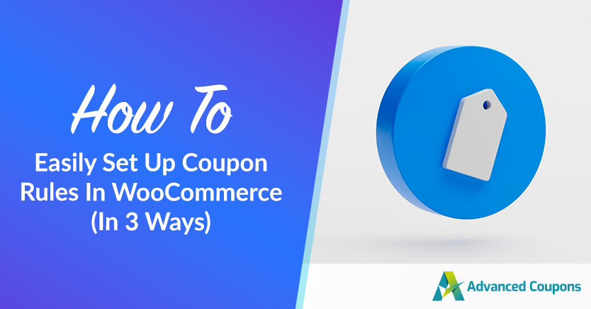 How To Easily Set Up Coupon Rules In WooCommerce (In 3 Ways)