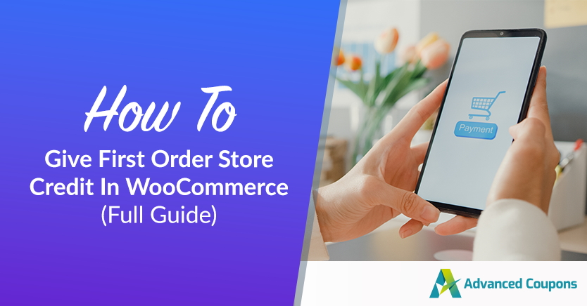 How To Give First Order Store Credit In WooCommerce (Full Guide)