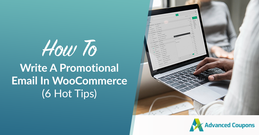 How To Write A Promotional Email In WooCommerce (6 Hot Tips)